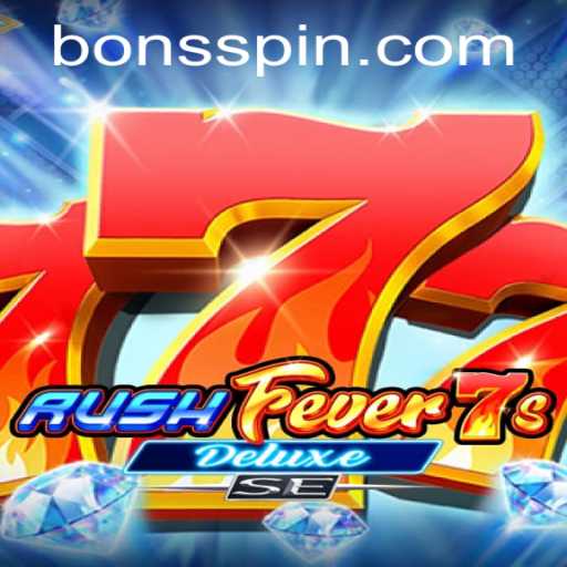 RushFever7sDeluxeSE: An In-Depth Exploration of the Exciting Game at Bons Casino